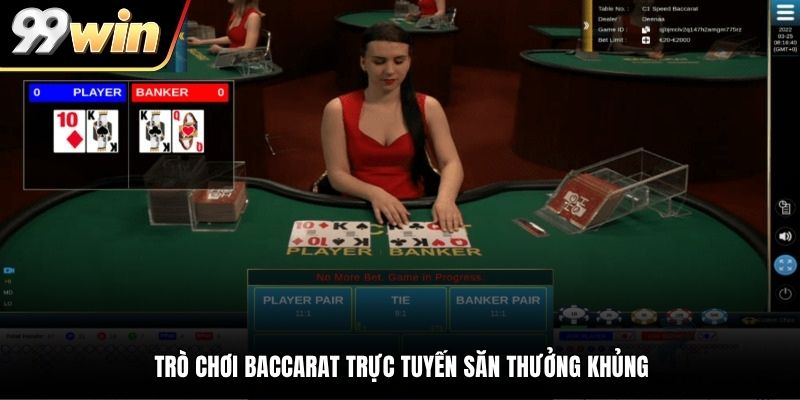 Trò chơi Baccarat trực tuyến săn thưởng khủng