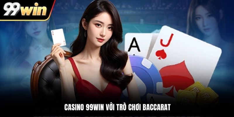 Casino 99WIN với trò chơi Baccarat