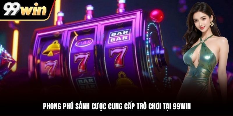 Nổ hũ 99Win cung cấp trò chơi qua đa dạng sảnh cược
