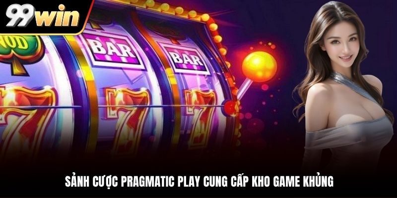 Sảnh cược PP cung cấp đa dạng game nổ hũ 99Win