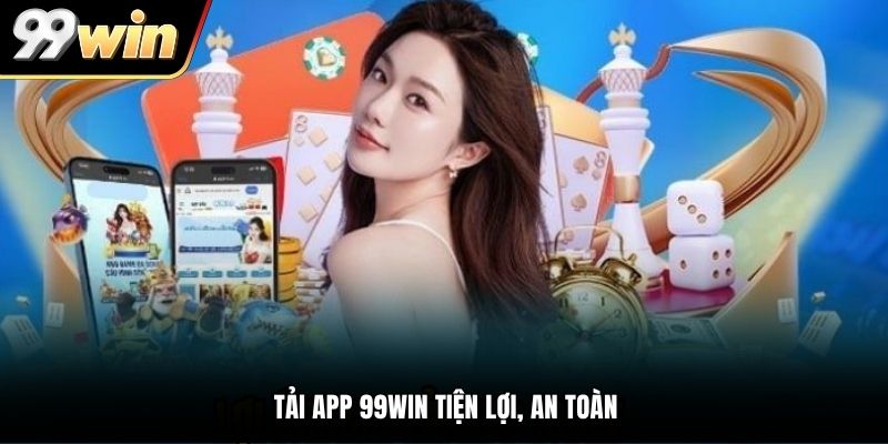 Tải App 99WIN tiện lợi, an toàn