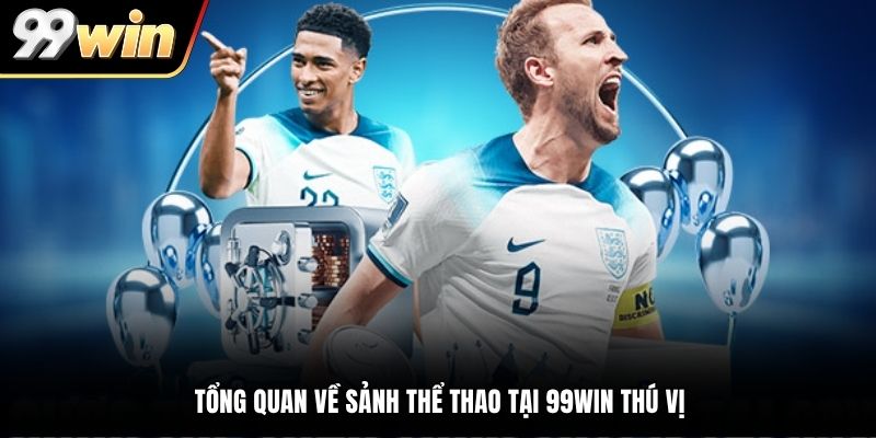 Tổng quan về sảnh thể thao tại 99WIN thú vị
